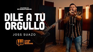 Cover Club Sessions / Joss Suazo - Dile a Tu Orgullo