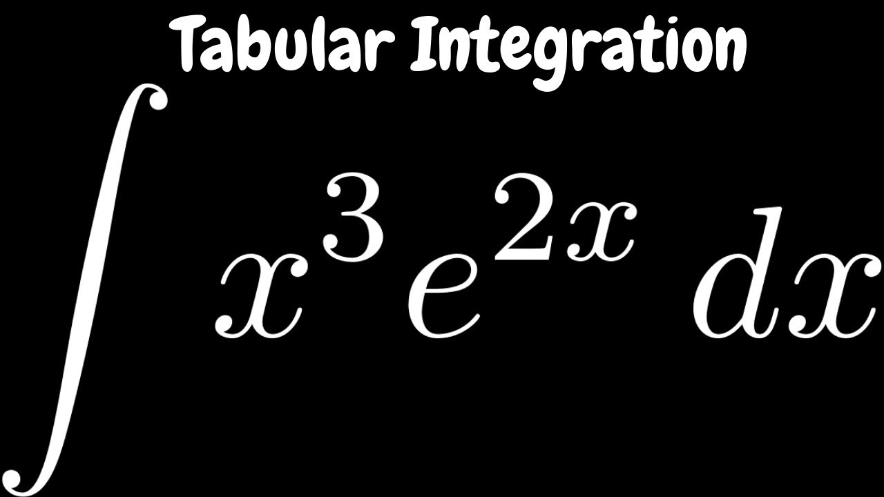 Tabular Integration The Integral Of X 3 E 2x Youtube