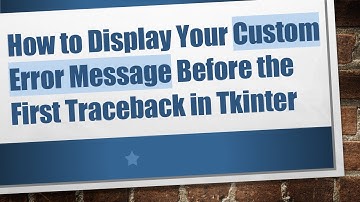 How to Display Your Custom Error Message Before the First Traceback in Tkinter