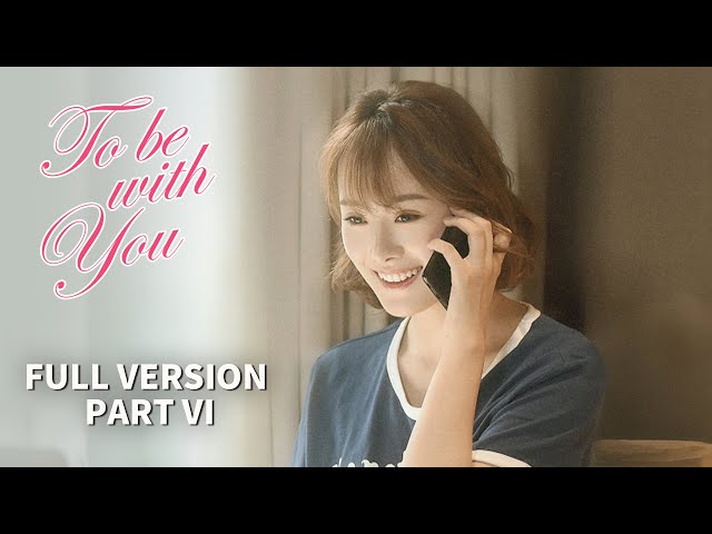 ENG SUB】To Be With You | 我要和你在一起 | Part VI | Chai