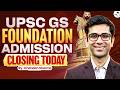 UPSC GS Foundation Admissions Closing Today | Best UPSC Batch with SMART Model | Enroll Now