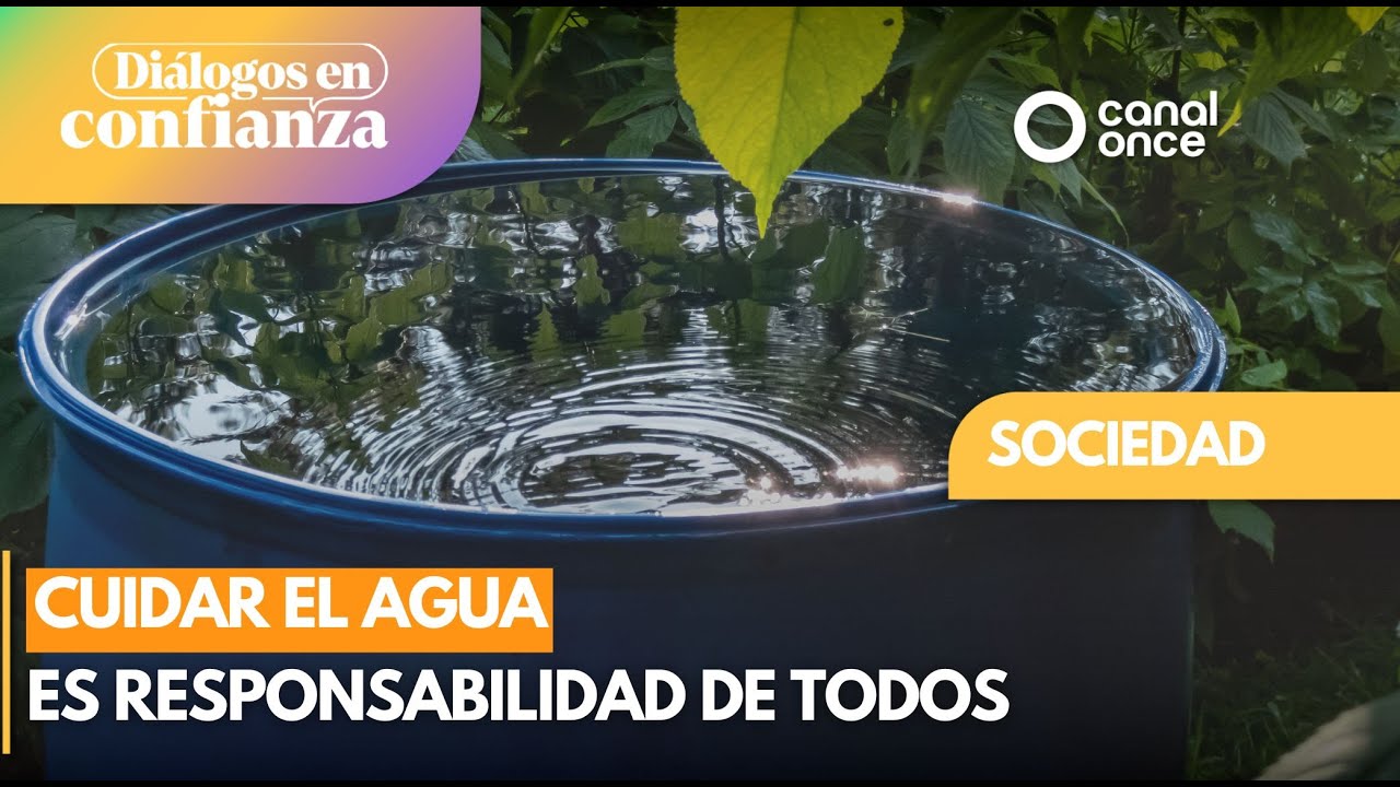 Diálogos en confianza (Sociedad) - Cuidar el agua es responsabilidad de ...