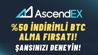 %50 İNDİRİMLİ BTC ALMA FIRSATI ! ASCENDEX BORSA FIRSATLARI 1