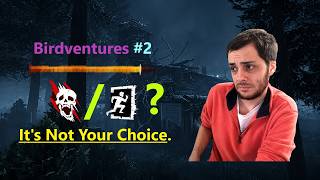 Winning or Losing Isn't Always Your Choice | Birdventures #2 | Dead by Daylight