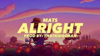 MATS - ALRIGHT (Prod by: ThatKidGoran)