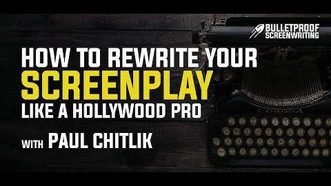How to Rewrite Your Screenplay Like a Hollywood Pro with Paul Chitlik
