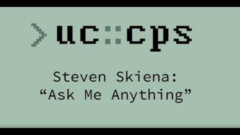 Steven Skiena: Ask Me Anything - a UCCPS talk