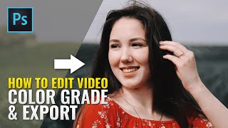 How To Edit Video, Color Grade & Export in Photoshop | Video Editing Photoshop