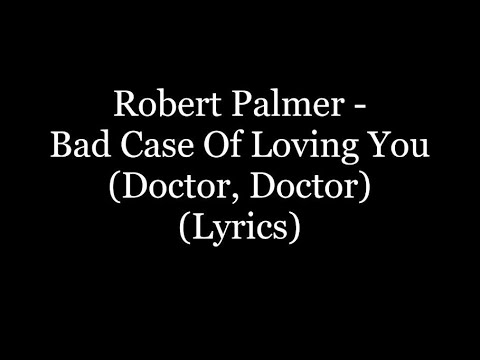 Robert Palmer Bad Case Of Loving You Doctor Doctor Lyrics HD 