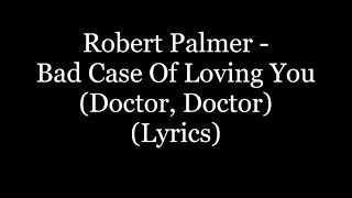 Robert Palmer - Bad Case Of Loving You (Doctor, Doctor) (Lyrics HD) chords