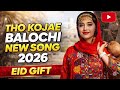 THO KOJAE New Balochi Song 2026 Trending Eid Release THO KOJAE New Balochi Song 2026 Trending Eid Release