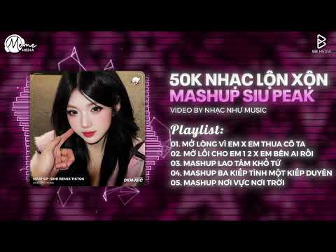Mashup Thập Cẩm 2026 ♫ Cho 50k Nhạc Lộn Xộn ♫ Mở Lòng Vì Ai x Em Thua Cô Ta Remix Siu Peak