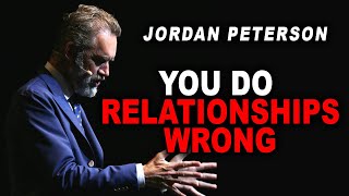 Jordan Peterson: You Do Relationships WRONG!