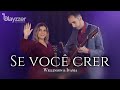 SE VOCÊ CRER - WELLINSON & IVANIA (AO VIVO)