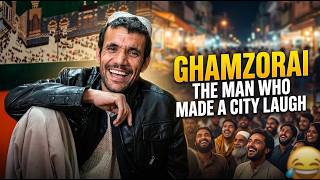 Ghamzorai | The Man Who Made a City Laugh