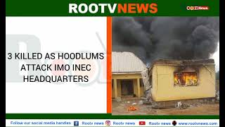 3 KILLED AS HOODLUMS ATTACK IMO INEC HEADQUARTERS