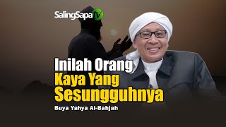 Inilah Orang Kaya Yang Sesungguhnya | Buya Yahya Al-Bahjah