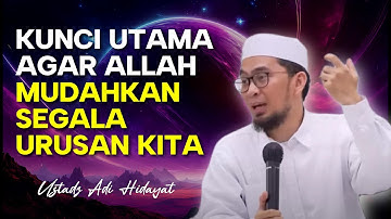 KUNCI AGAR ALLAH MUDAHKAN SEGALA URUSAN KITA | Kajian Ustadz Adi Hidayat #kajianuah