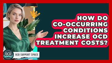 How Do Co-occurring Conditions Increase OCD Treatment Costs? - OCD Support Space