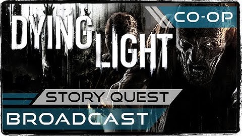 Dying Light - Story Quest - Broadcast