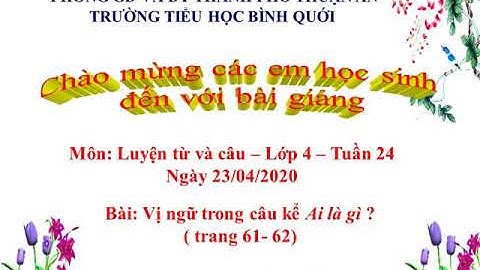 LTVC lớp 4 _ Tuần 24: Vị ngữ trong câu kể " Ai là gì ? "