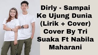 Dirly - Sampai Ke Ujung Dunia (Lirik + Cover) Cover By Tri Suaka Ft Nabila Maharani