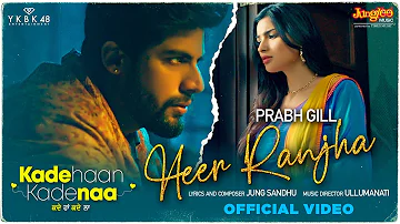 HEER RANJHA | Prabh Gill | Singga | Kade Haan Kade Naa | Latest Punjabi Songs 2021 |New Punjabi Song