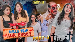 GIRLS TRIP AUR BHOOT ( Episode - 3 ) || Sibbu Giri || Aashish Bhardwaj