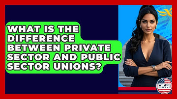 What Is The Difference Between Private Sector And Public Sector Unions? - We Are Liberal