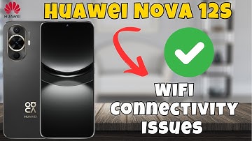 How to Fix the WiFi Connectivity Issues Huawei Nova 12s