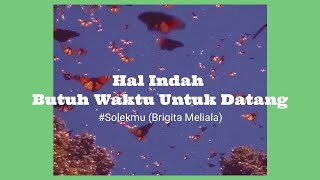 Hal Indah Butuh Waktu Untuk Datang #Solekmu -Brigita Meliala (ukulele cover)