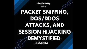 Network Security: Packet Sniffing, DoS/DDoS Attacks, and Session Hijacking Demystified EHE course