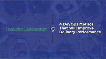 4 DevOps Metrics to Improve Delivery Performance