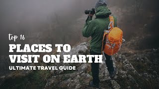 16 Top Places to Visit On Earth | Travel Guide | Trek Tales