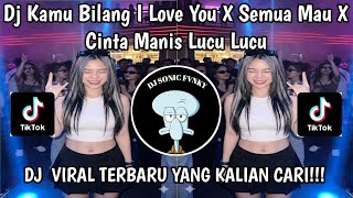 DJ KAMU BILANG I LOVE YOU || SEMUA MUA YANG AKU MAU X CANTIK MANIS LUCU LUCU VIRAL TIKTOK TERBARU 