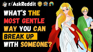 What’s the most gentle way you can break up with someone?#askreddit #redditstories #redditmemes
