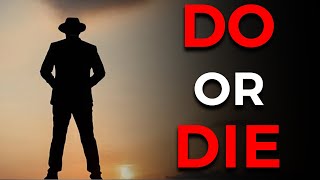 DO OR DIE – The Mindset That Separates Winners From Losers | No Second Chances – It’s NOW or NEVER!