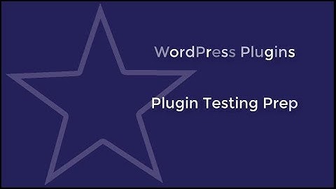 WordPress Plugins - Getting Plugins Ready For Testing