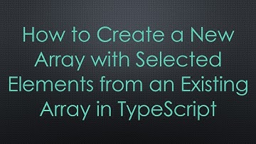 How to Create a New Array with Selected Elements from an Existing Array in TypeScript