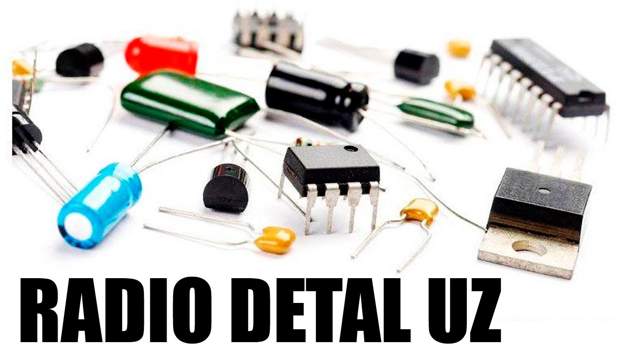 Elektra texnika va Radio detallar haqida oddiy va qisqa ma'lumot