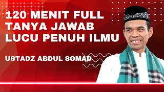 120 MENIT FULL TANYA JAWAB LUCU PENUH ILMU | USTADZ ABDUL SOMAD