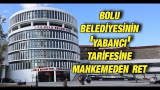 Bolu Belediyesinin Yabancı Tarifesine Mahkemeden Ret