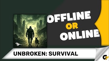 Unbroken: Survival game offline or online ? 