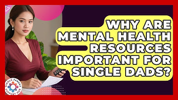 Why Are Mental Health Resources Important for Single Dads? | Single Parent Support Hub News