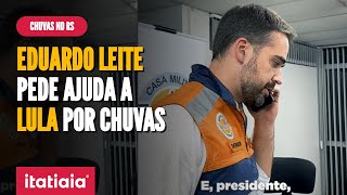 GOVERNADOR DO RS EDUARDO LEITE PUBLICA PEDIDO DE AJUDA AO PRESIDENTE LULA DEVIDO ÀS CHUVAS NO ESTADO