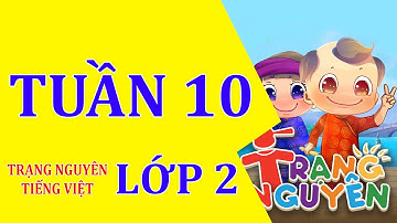 Tuần 10 - Trạng Nguyên Tiếng Việt - Lớp 2