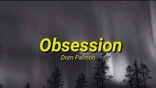 Dom Palmon - Obsession (lyrics)