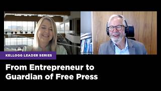 From Entrepreneur to Guardian of Free Press | Kellogg Leader Series