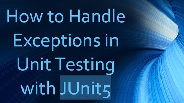 How to Handle Exceptions in Unit Testing with JUnit5