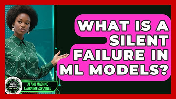 What Is A Silent Failure In ML Models? - AI and Machine Learning Explained